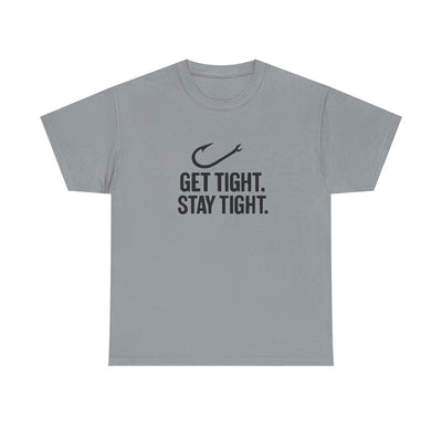 Get Tight Stay Tight Tee