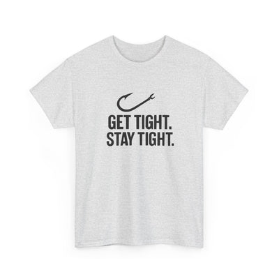 Get Tight Stay Tight Tee