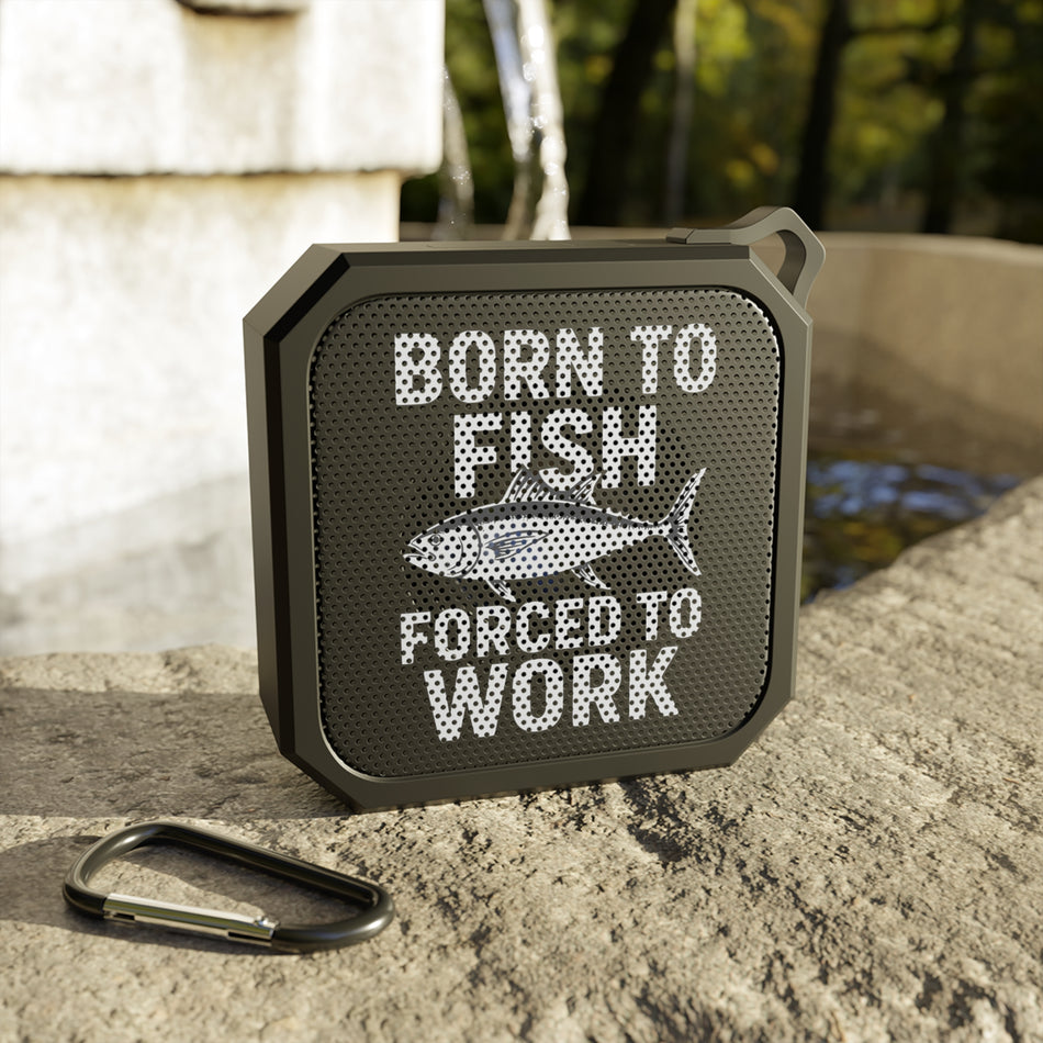 Outdoor Bluetooth Speaker - Born to Fish, Forced to Work