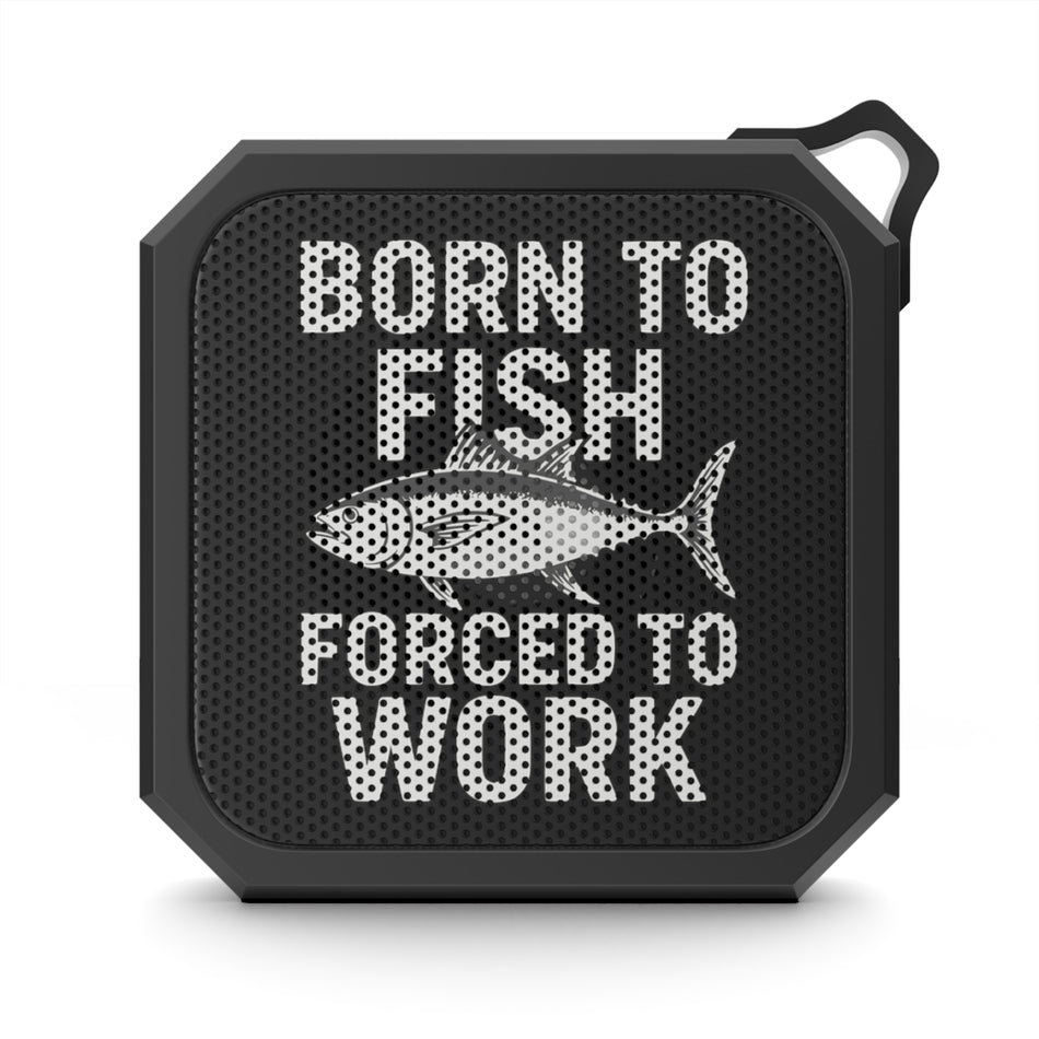 Outdoor Bluetooth Speaker - Born to Fish, Forced to Work