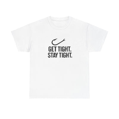 Get Tight Stay Tight Tee