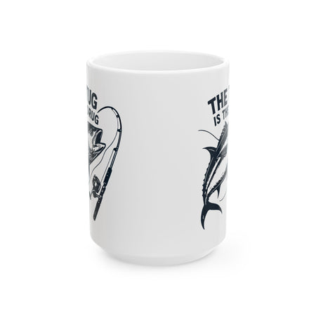 Fishing Enthusiast Ceramic Mug - "The Tug Is The Drug™" - 11oz & 15oz Options - Get Tight Gear