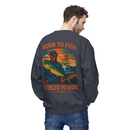 Fishing Enthusiast Crewneck Sweatshirt - 'Born to Fish, Forced to Work' - Get Tight Gear