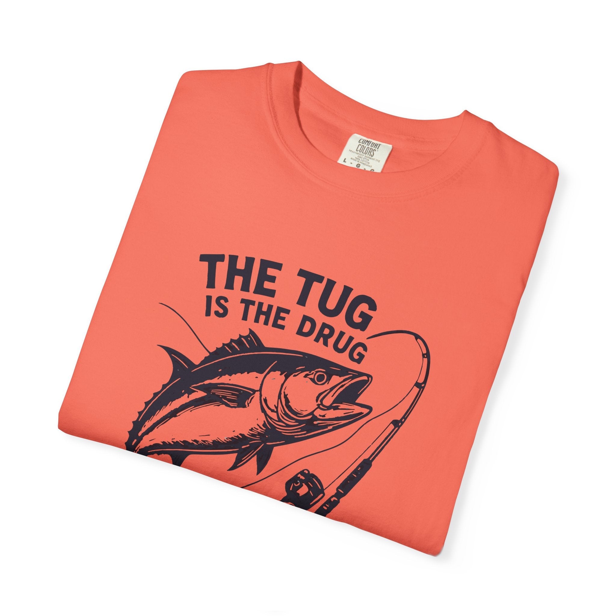 Fishing T-Shirt: "The Tug is The Drug™" - Garment - Dyed Unisex Tee for Anglers - Get Tight Gear