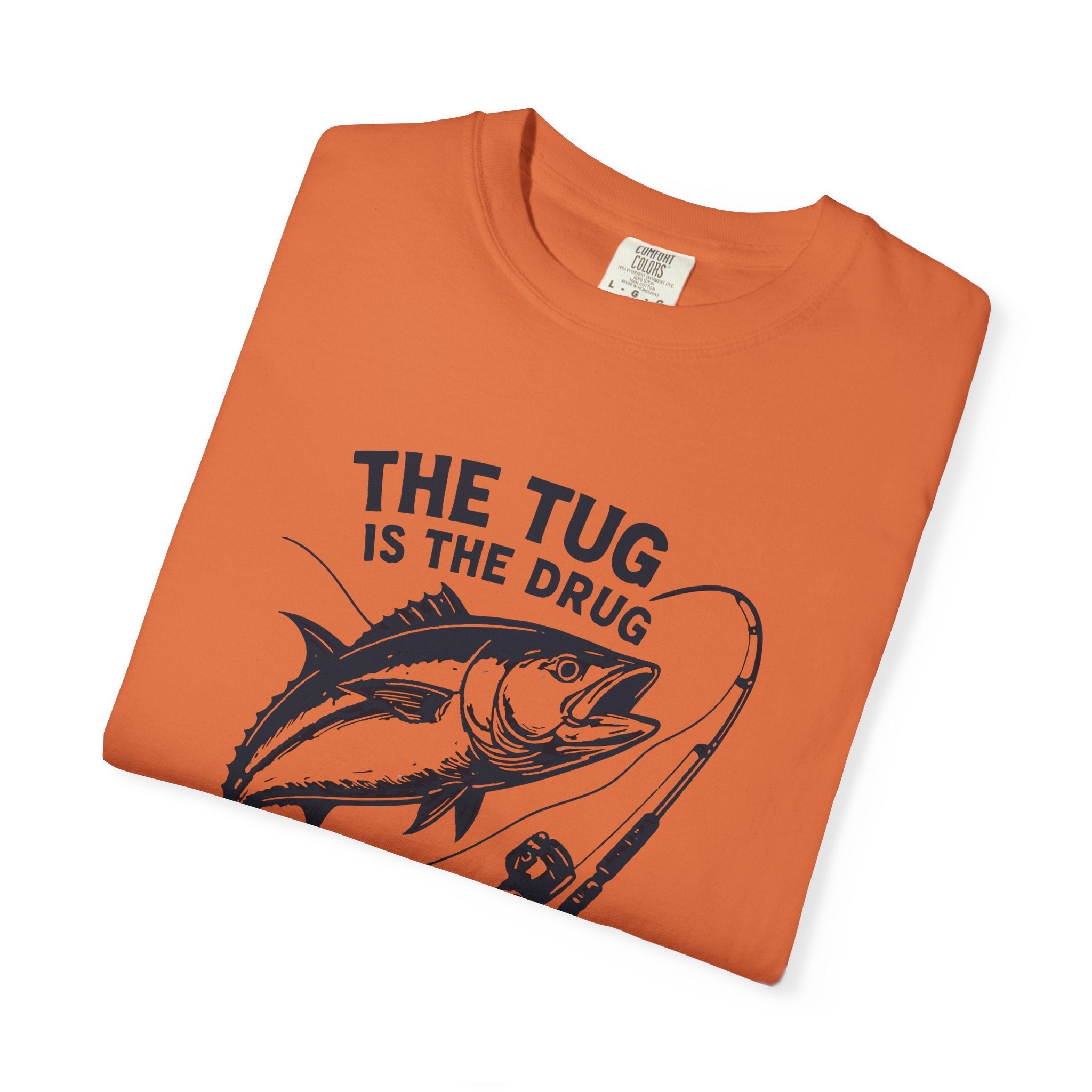 Fishing T-Shirt: "The Tug is The Drug™" - Garment - Dyed Unisex Tee for Anglers - Get Tight Gear