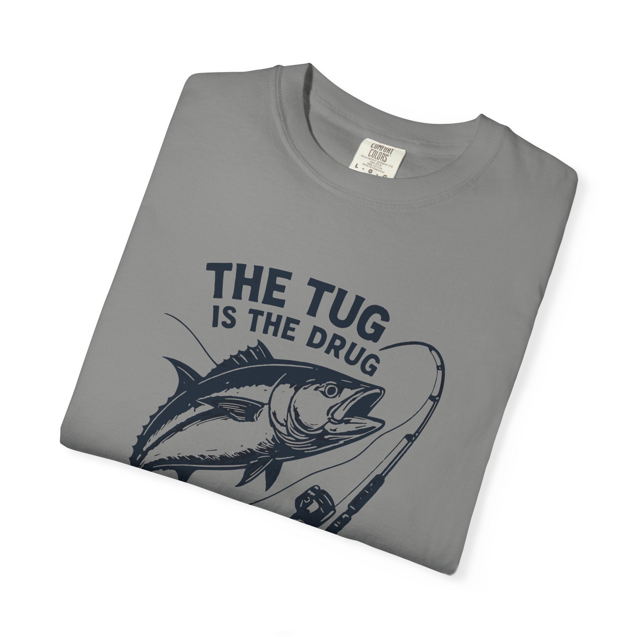 Fishing T-Shirt: "The Tug is The Drug™" - Garment - Dyed Unisex Tee for Anglers - Get Tight Gear