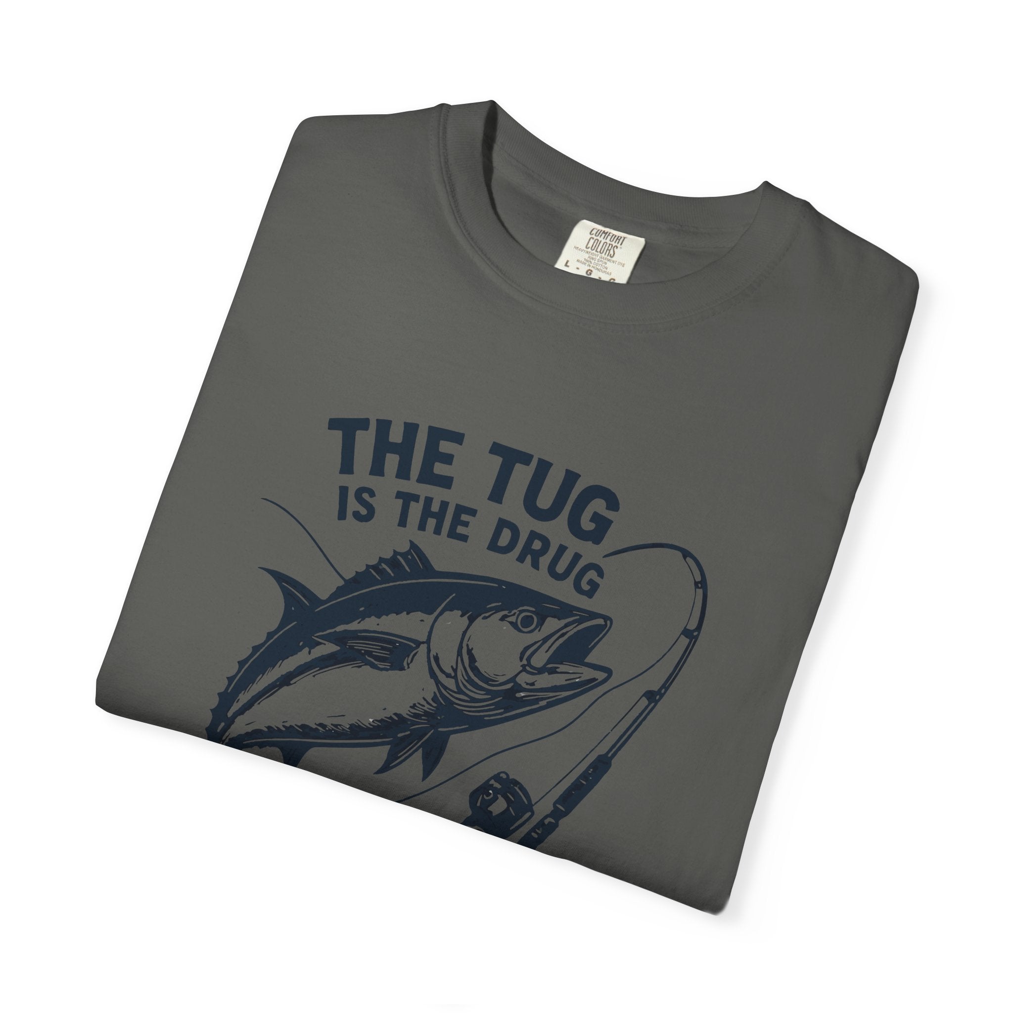Fishing T-Shirt: "The Tug is The Drug™" - Garment - Dyed Unisex Tee for Anglers - Get Tight Gear