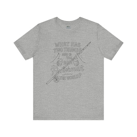 Funny Fisherman Unisex Tee - 'What Has Two Thumbs and Is the Best Fisherman in the World' - Get Tight Gear