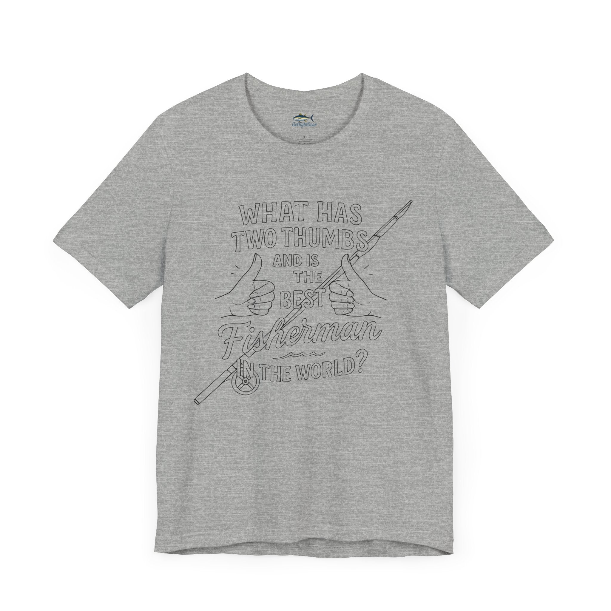 Funny Fisherman Unisex Tee - 'What Has Two Thumbs and Is the Best Fisherman in the World' - Get Tight Gear