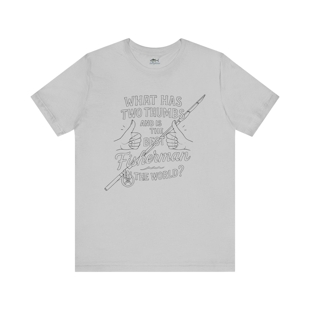 Funny Fisherman Unisex Tee - 'What Has Two Thumbs and Is the Best Fisherman in the World' - Get Tight Gear