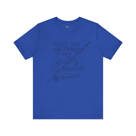 Funny Fisherman Unisex Tee - 'What Has Two Thumbs and Is the Best Fisherman in the World' - Get Tight Gear