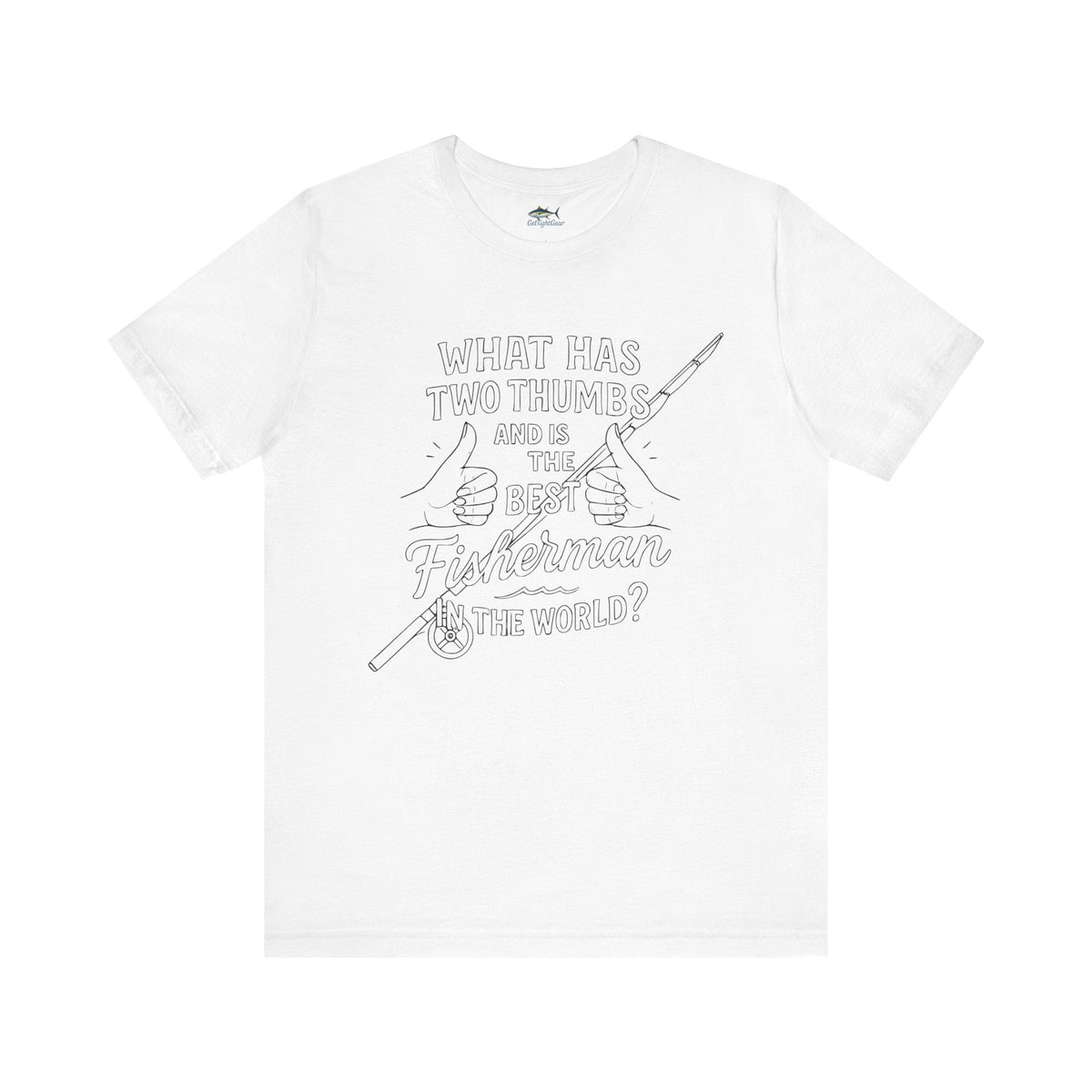 Funny Fisherman Unisex Tee - 'What Has Two Thumbs and Is the Best Fisherman in the World' - Get Tight Gear