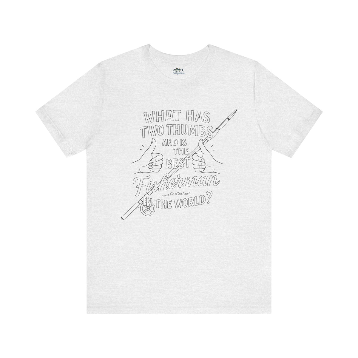 Funny Fisherman Unisex Tee - 'What Has Two Thumbs and Is the Best Fisherman in the World' - Get Tight Gear