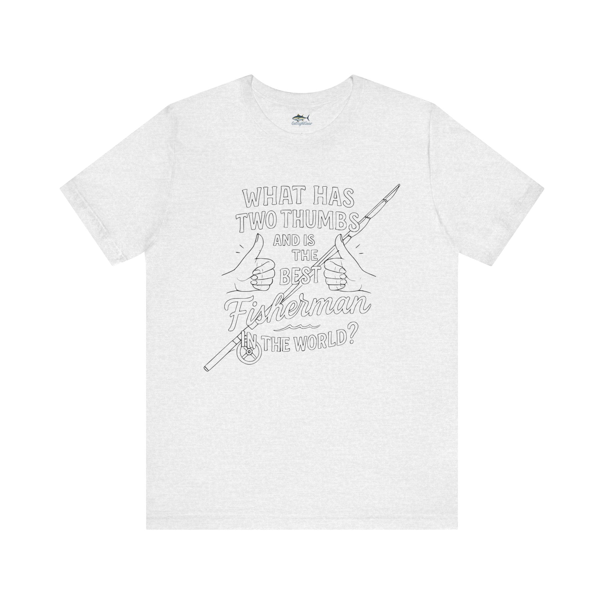 Funny Fisherman Unisex Tee - 'What Has Two Thumbs and Is the Best Fisherman in the World' - Get Tight Gear