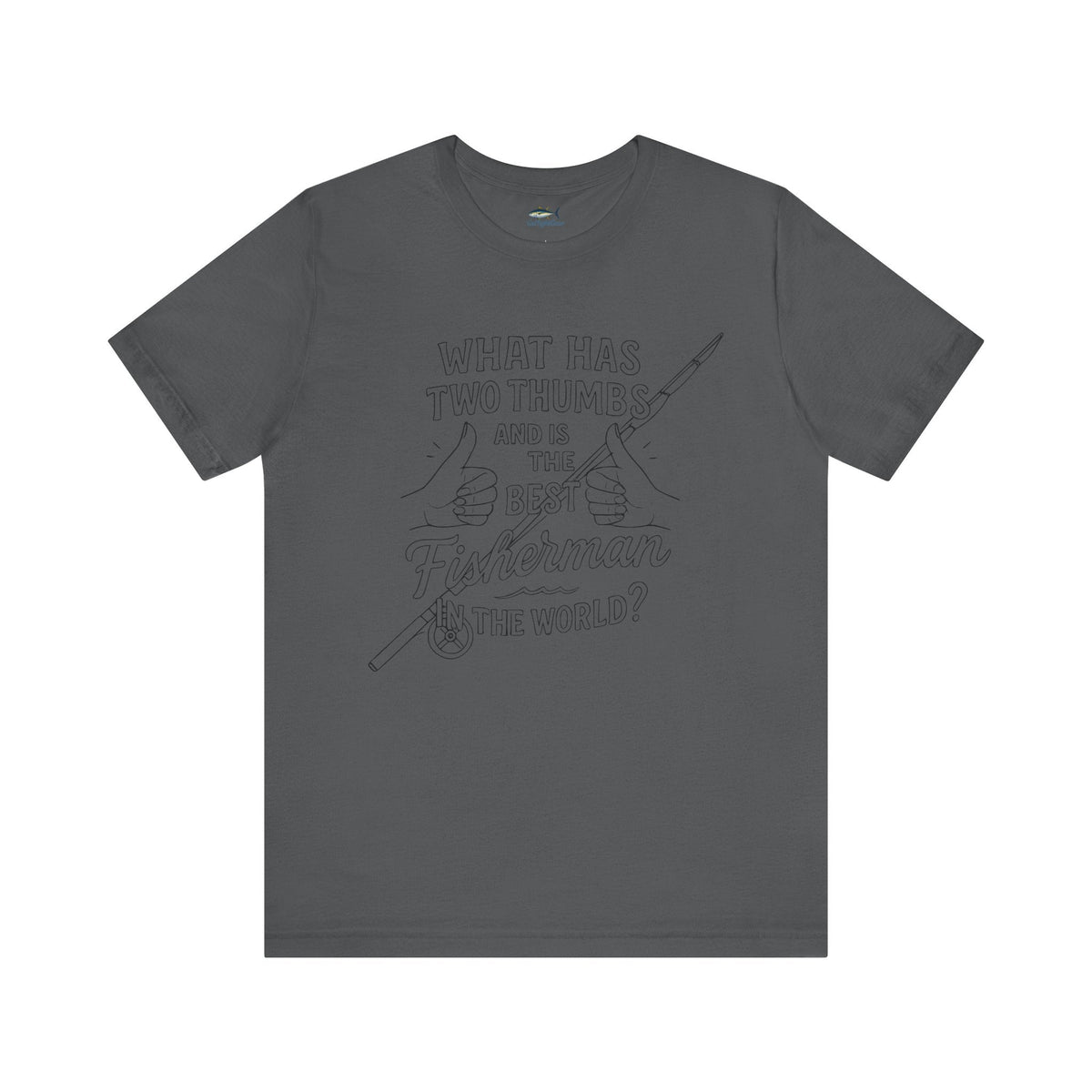 Funny Fisherman Unisex Tee - 'What Has Two Thumbs and Is the Best Fisherman in the World' - Get Tight Gear