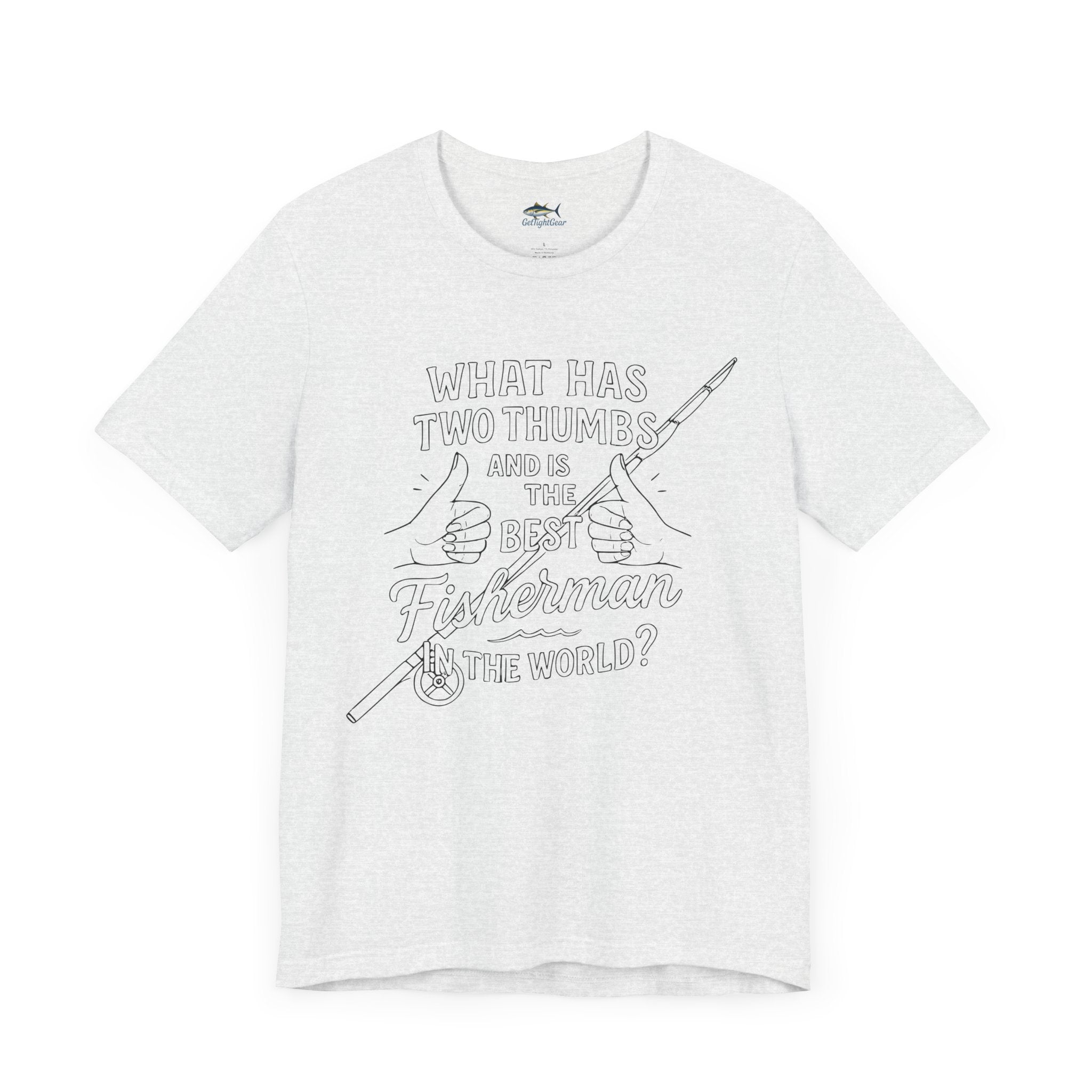Funny Fisherman Unisex Tee - 'What Has Two Thumbs and Is the Best Fisherman in the World' - Get Tight Gear