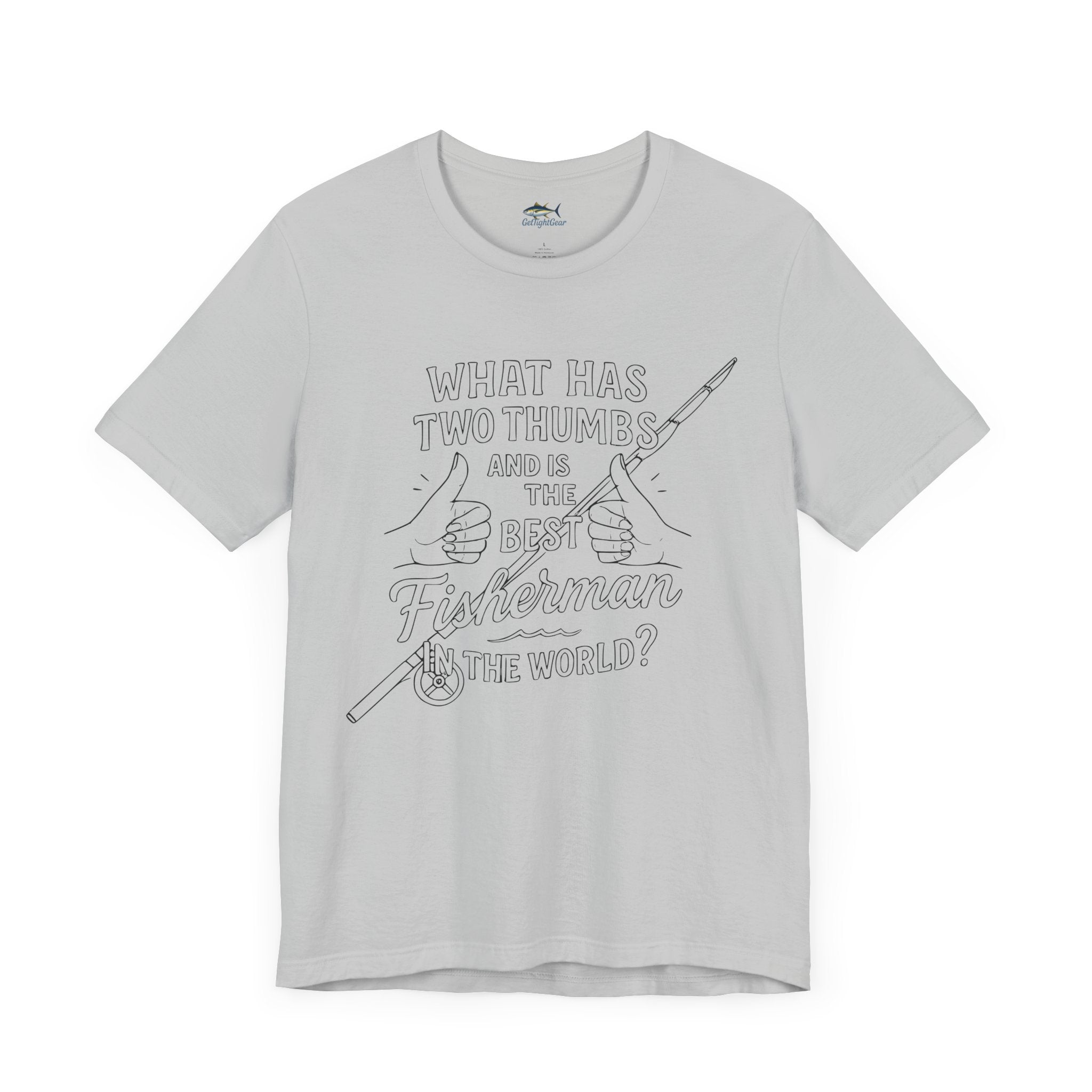 Funny Fisherman Unisex Tee - 'What Has Two Thumbs and Is the Best Fisherman in the World' - Get Tight Gear