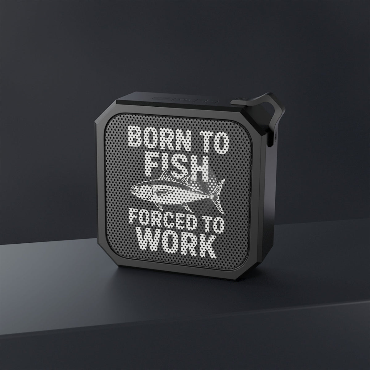 Outdoor Bluetooth Speaker - Born to Fish, Forced to Work - Get Tight Gear