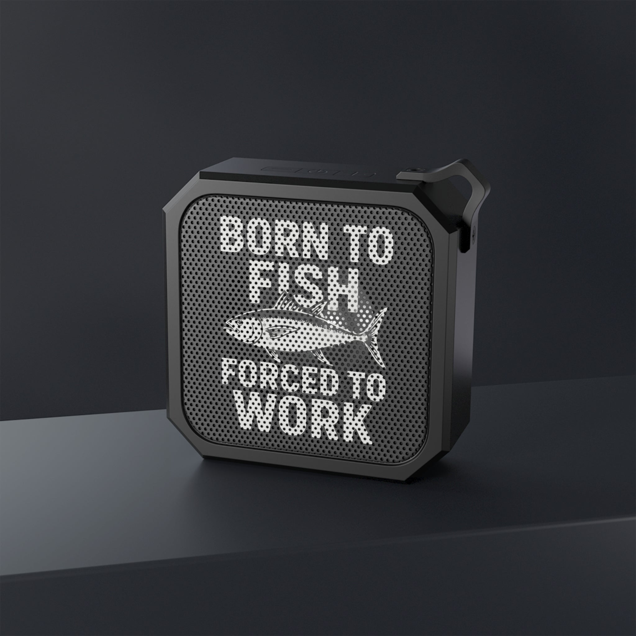 Outdoor Bluetooth Speaker - Born to Fish, Forced to Work - Get Tight Gear