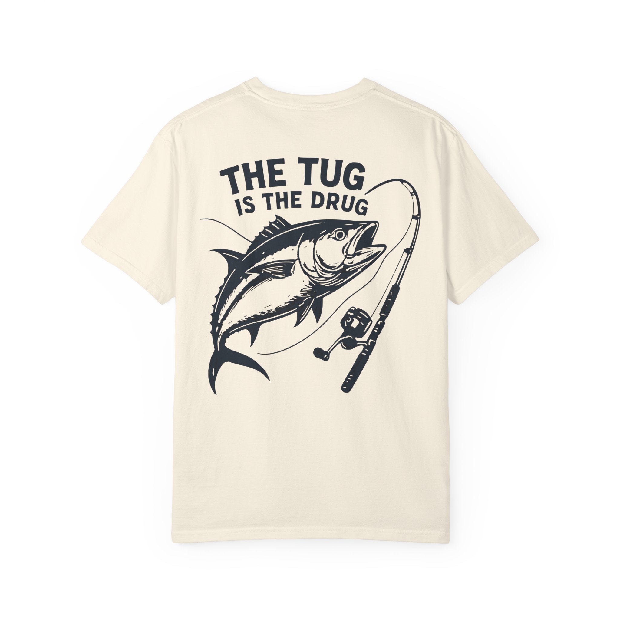 Unisex Fishing T-Shirt - 'The Tug is The Drug™' Garment - Dyed Tee for Anglers - Get Tight Gear